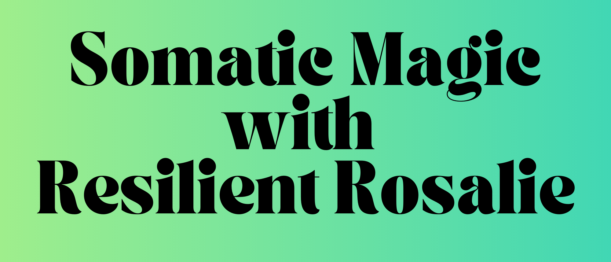 Somatic Magic with Resilient Rosalie - Somatic Developmental Trauma ...